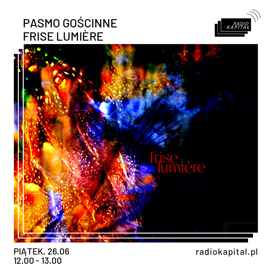 annonce de la diffusion radio de frise lumière sur Radio Kapitał, émission Pasmo Gościnne, artiste de Tapenade Records